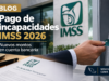 pago de incapacidades IMSS 2026